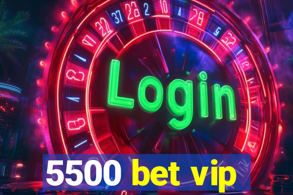 5500 bet vip